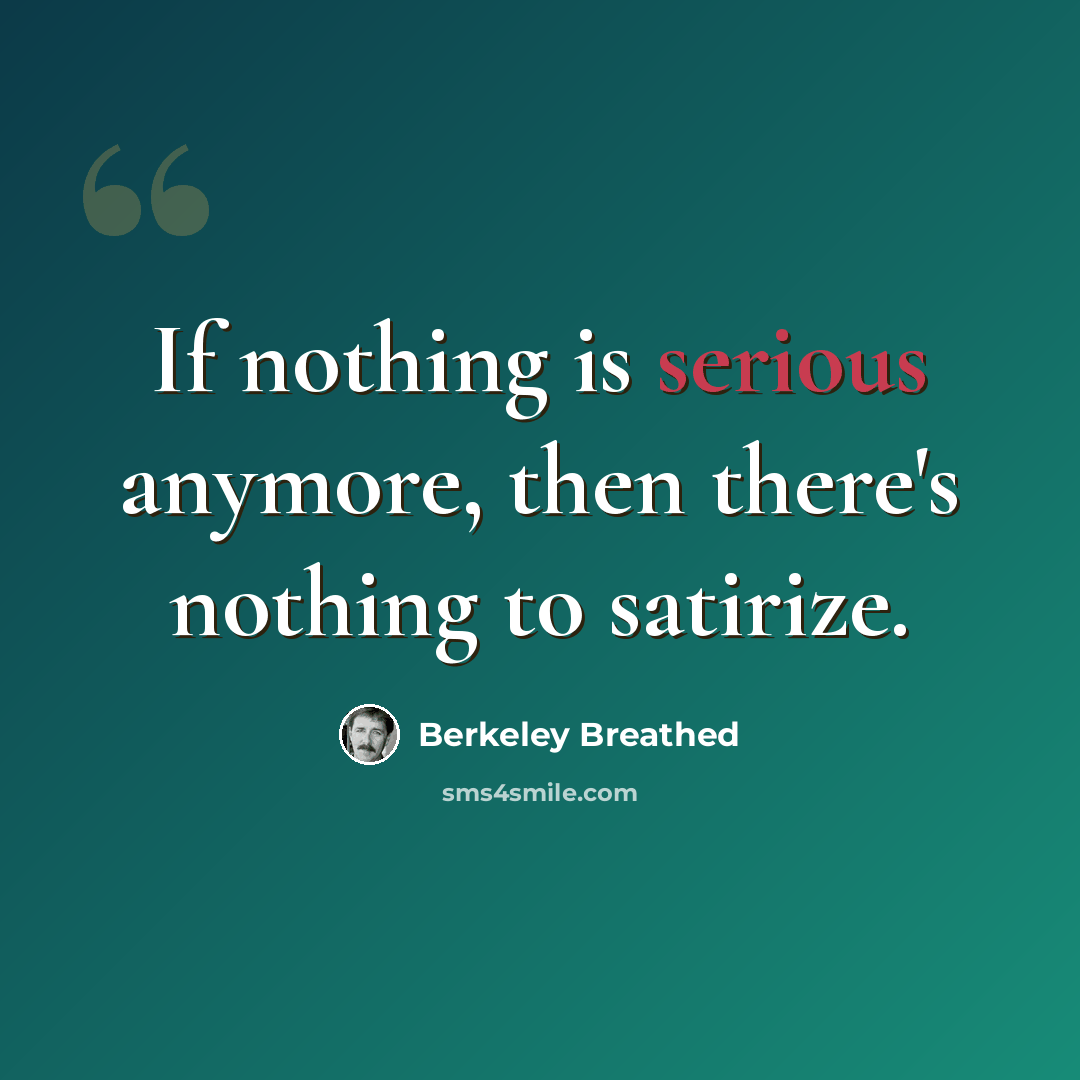 “If nothing is serious anymore, then there's nothing to satirize.” quote by Berkeley Breathed