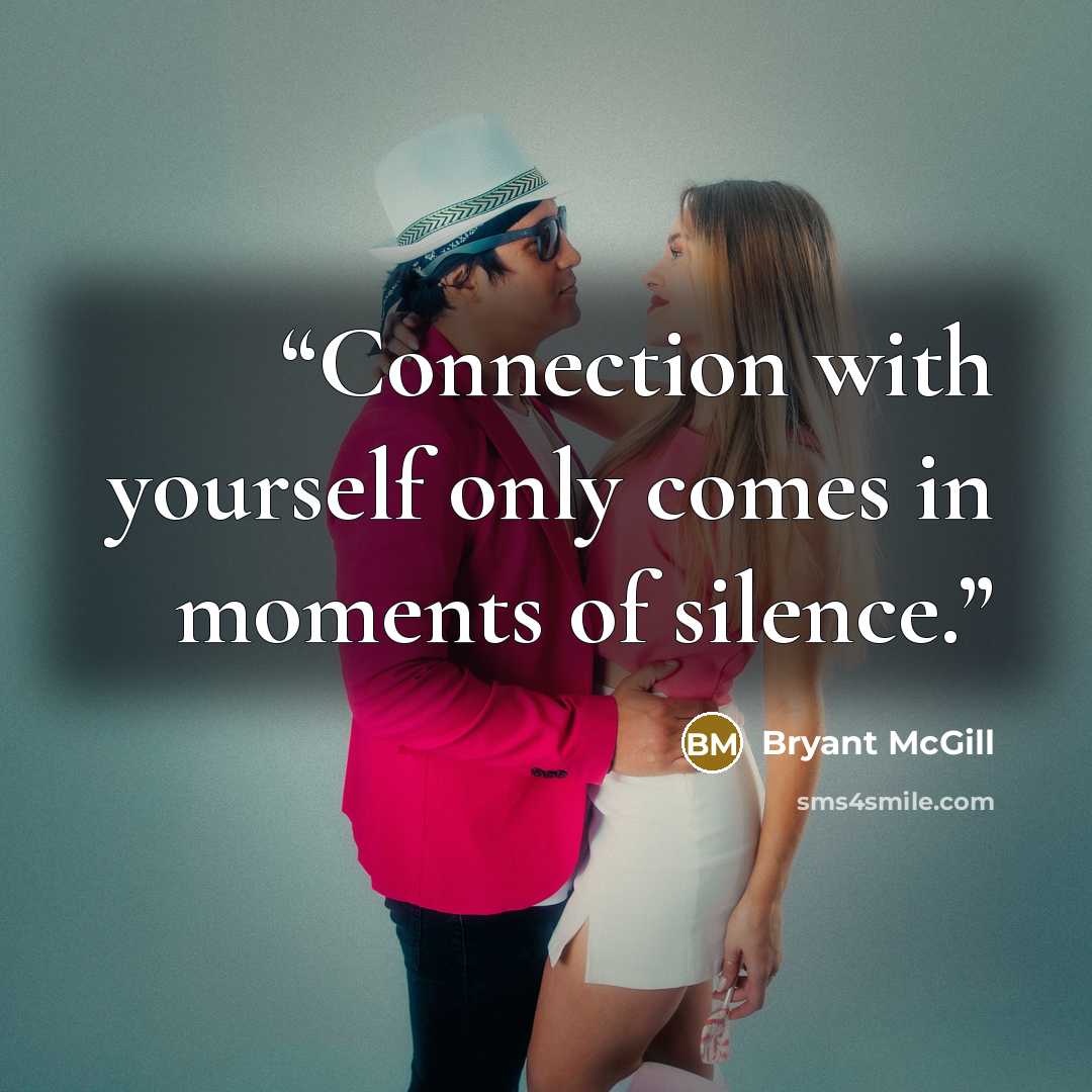“Connection with yourself only comes in moments of silence.” quote by Bryant McGill