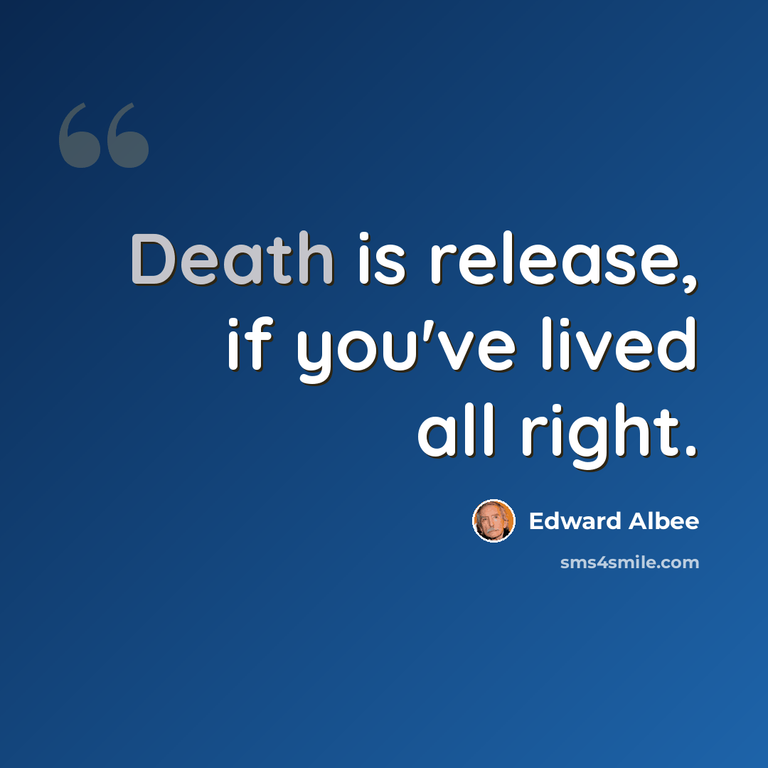 “Death is release, if you've lived all right.” quote by Edward Albee