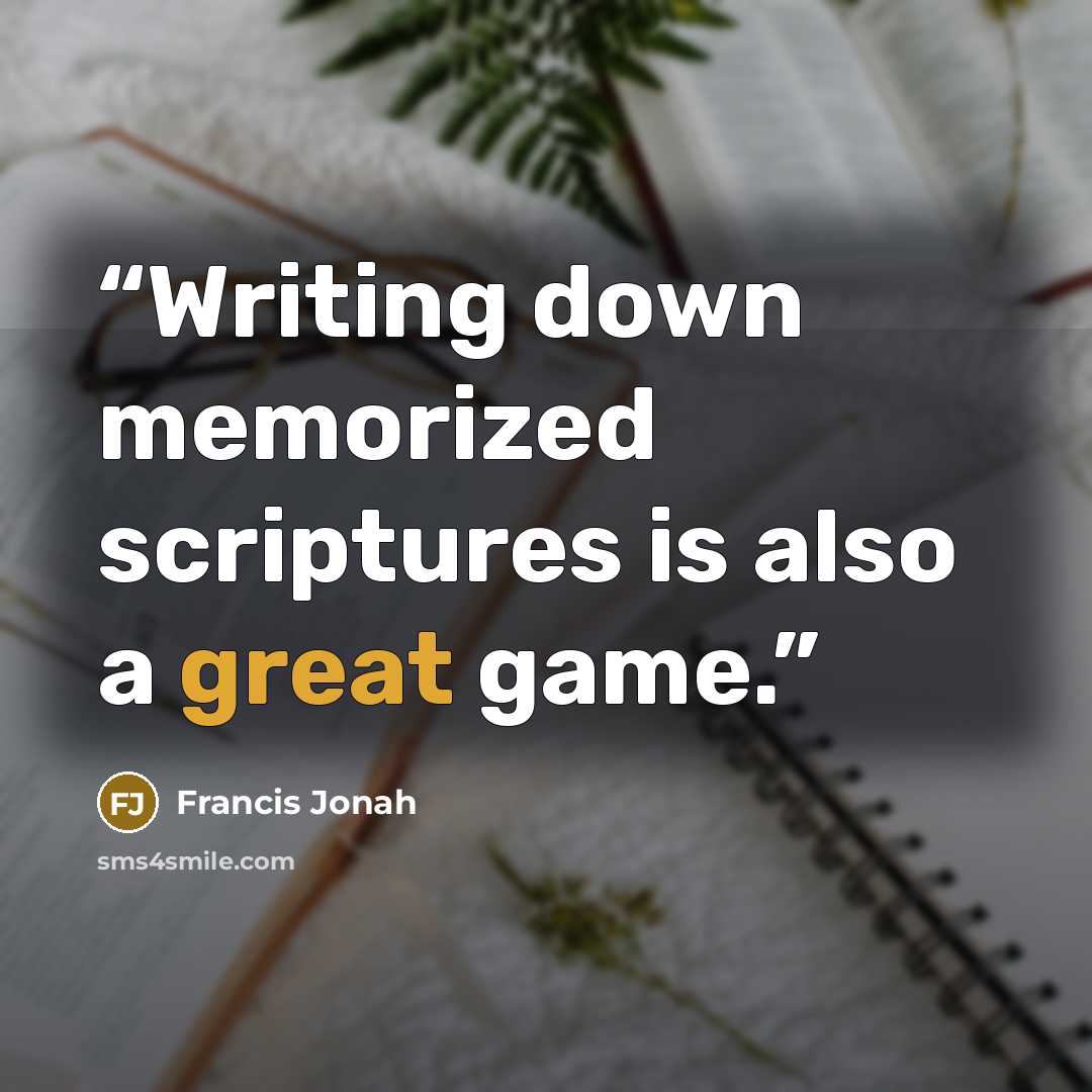“Writing down memorized scriptures is also a great game.” quote by Francis Jonah