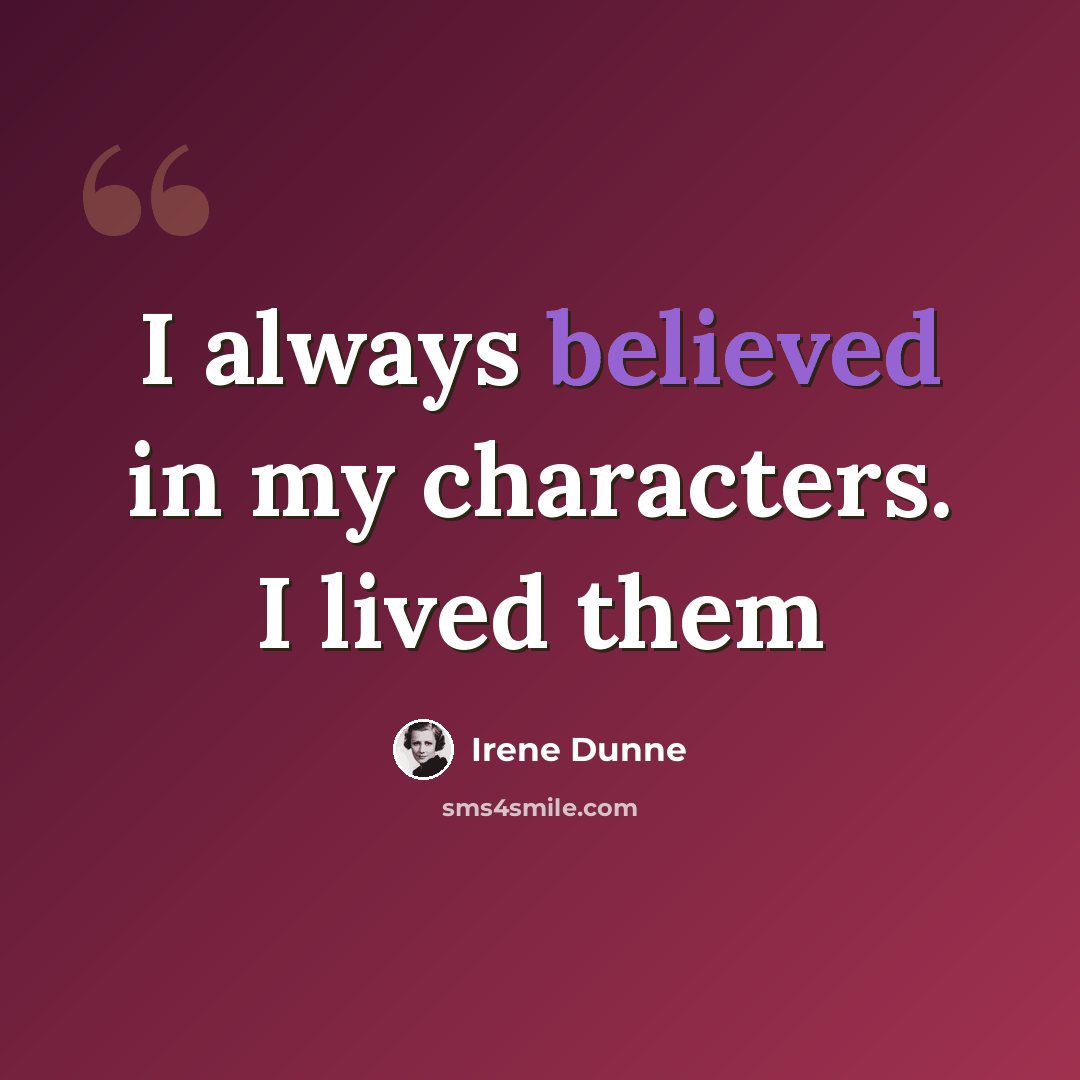 “I always believed in my characters. I lived them” quote by Irene Dunne