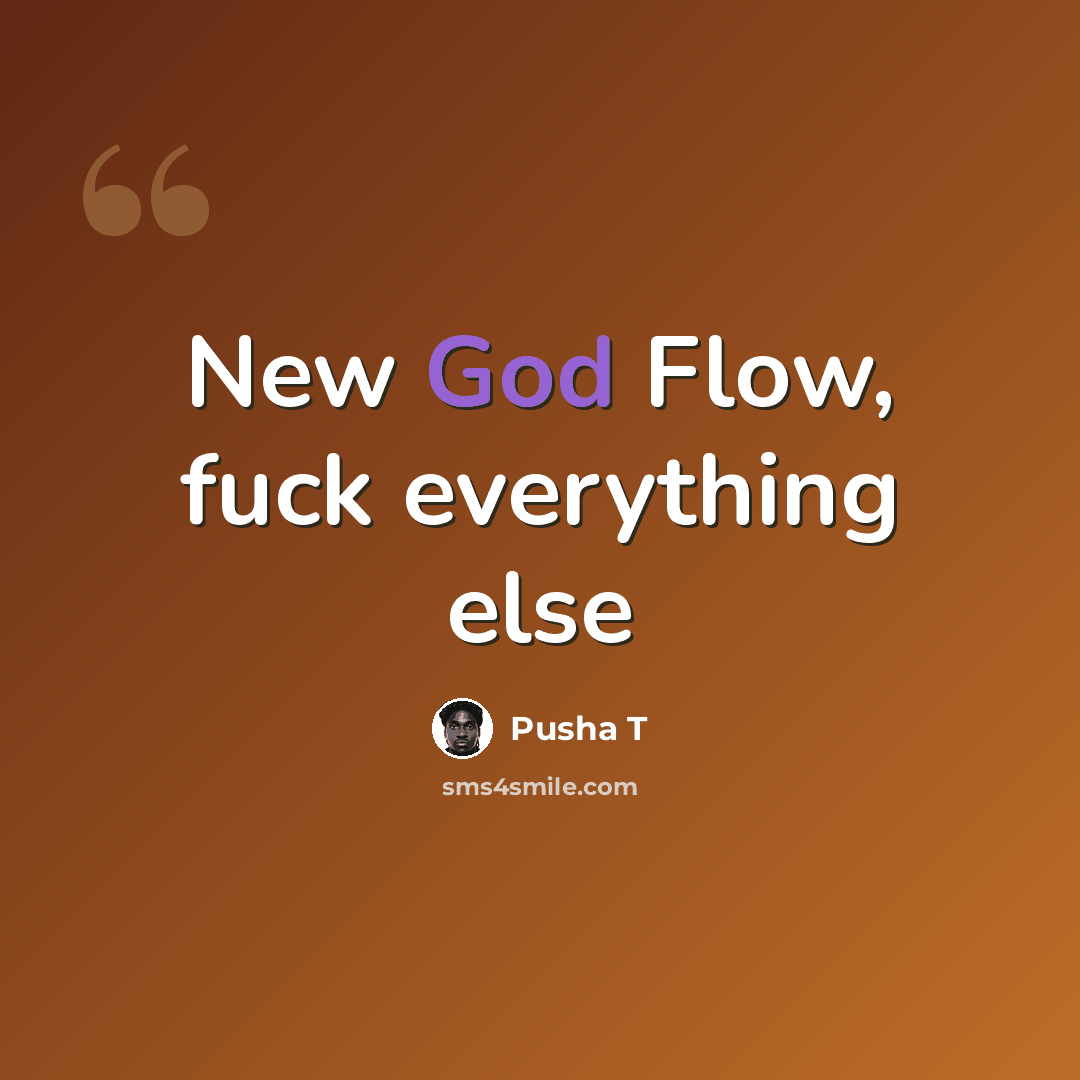 “New God Flow, fuck everything else” quote by Pusha T