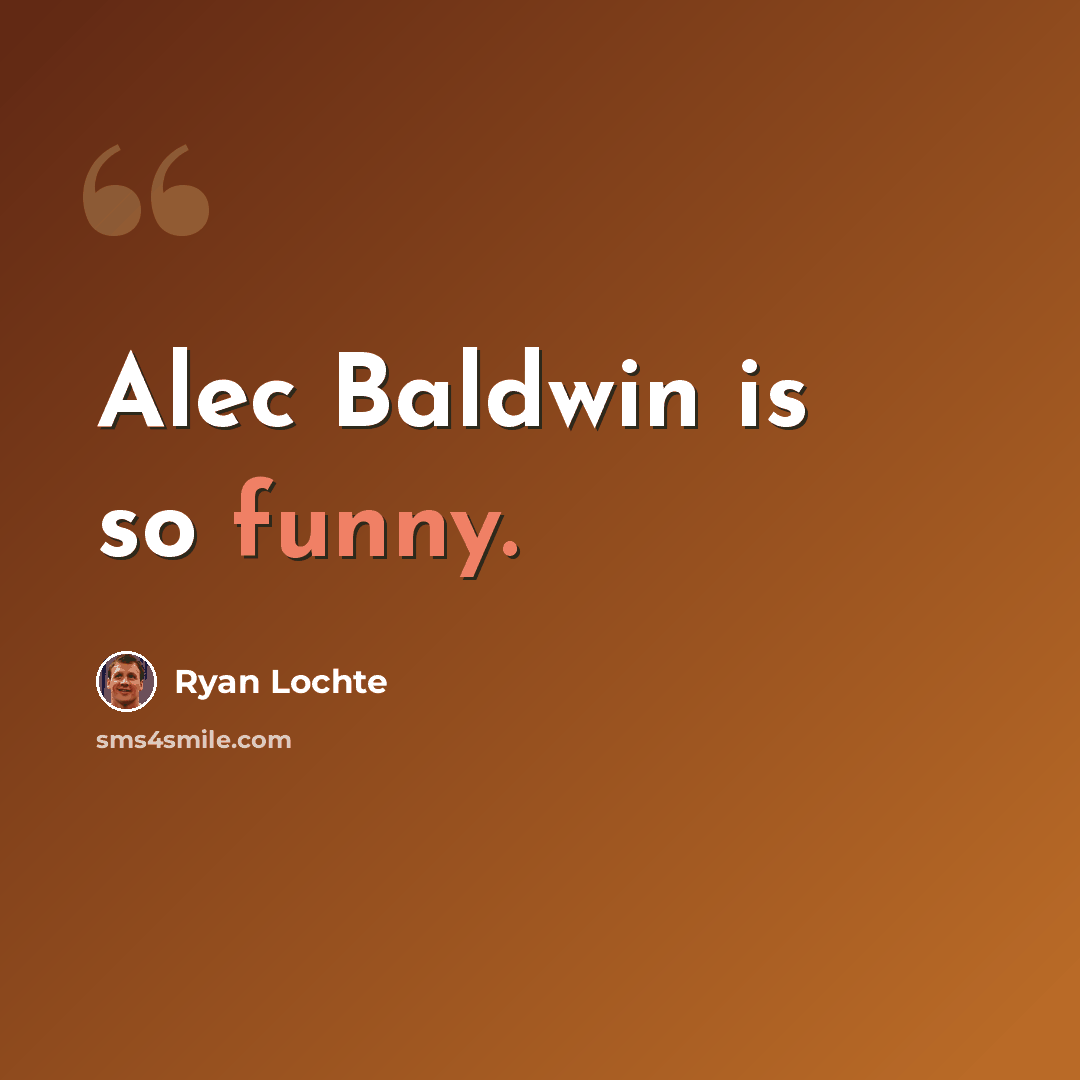 “Alec Baldwin is so funny.” quote by Ryan Lochte