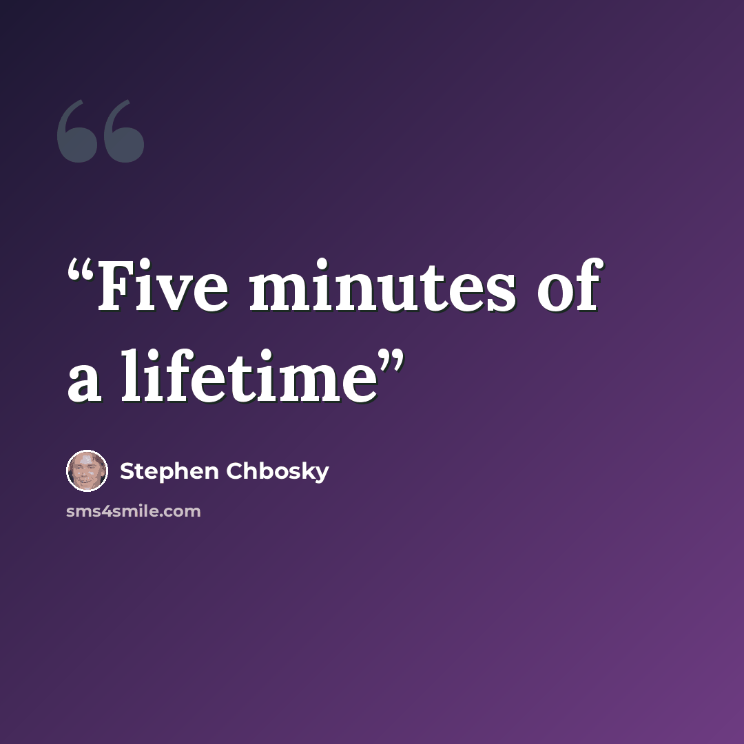 “Five minutes of a lifetime” quote by Stephen Chbosky