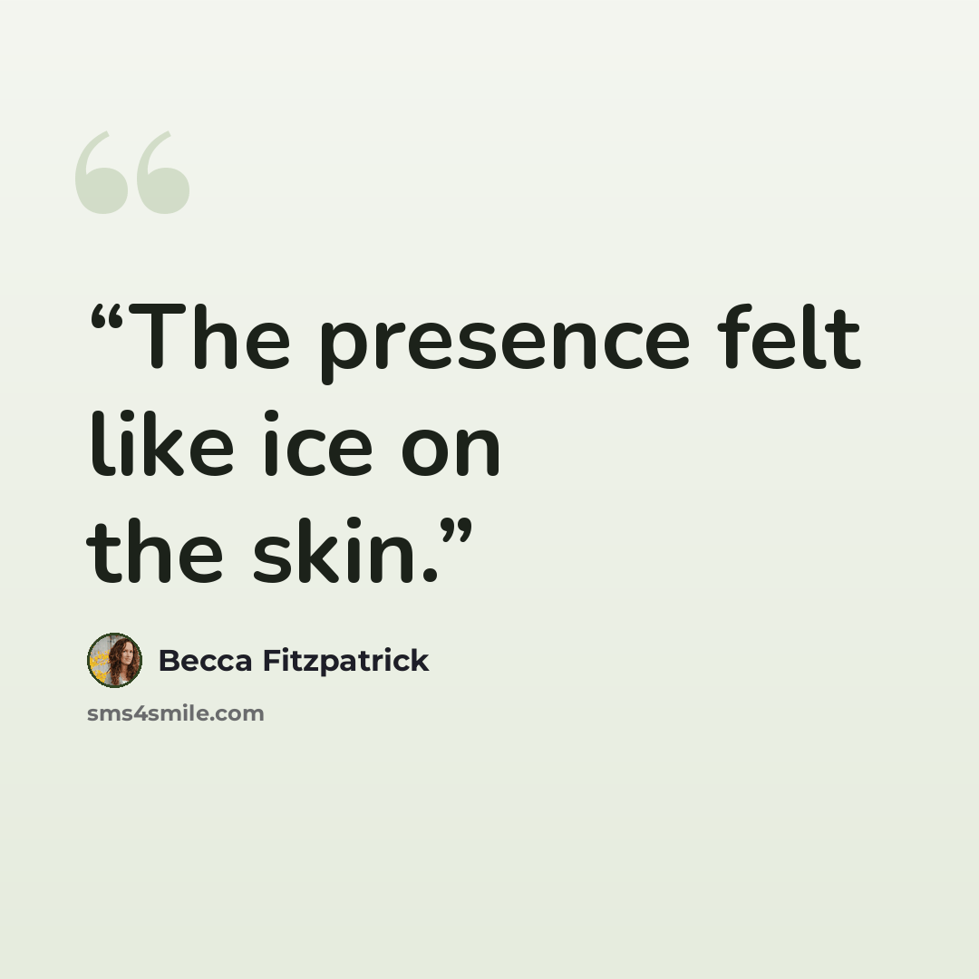 “The presence felt like ice on the skin.” quote by Becca Fitzpatrick