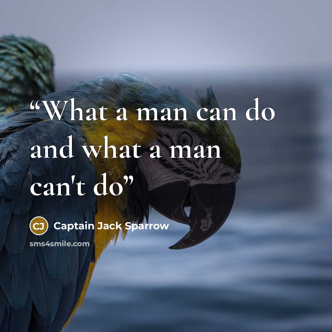 “What a man can do and what a man can't do” quote by Captain Jack Sparrow