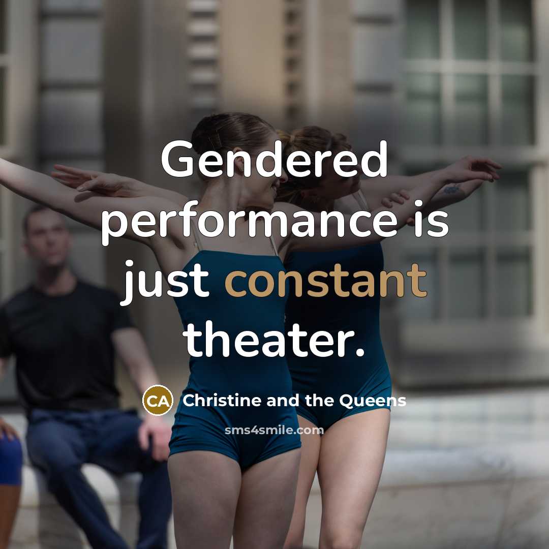 “Gendered performance is just constant theater.” quote by Christine and the Queens