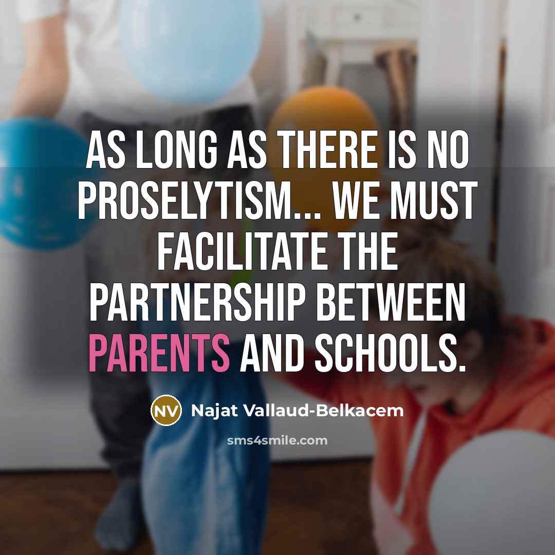 “As long as there is no proselytism... we must facilitate the partnership between parents and schools.” quote by Najat Vallaud-Belkacem