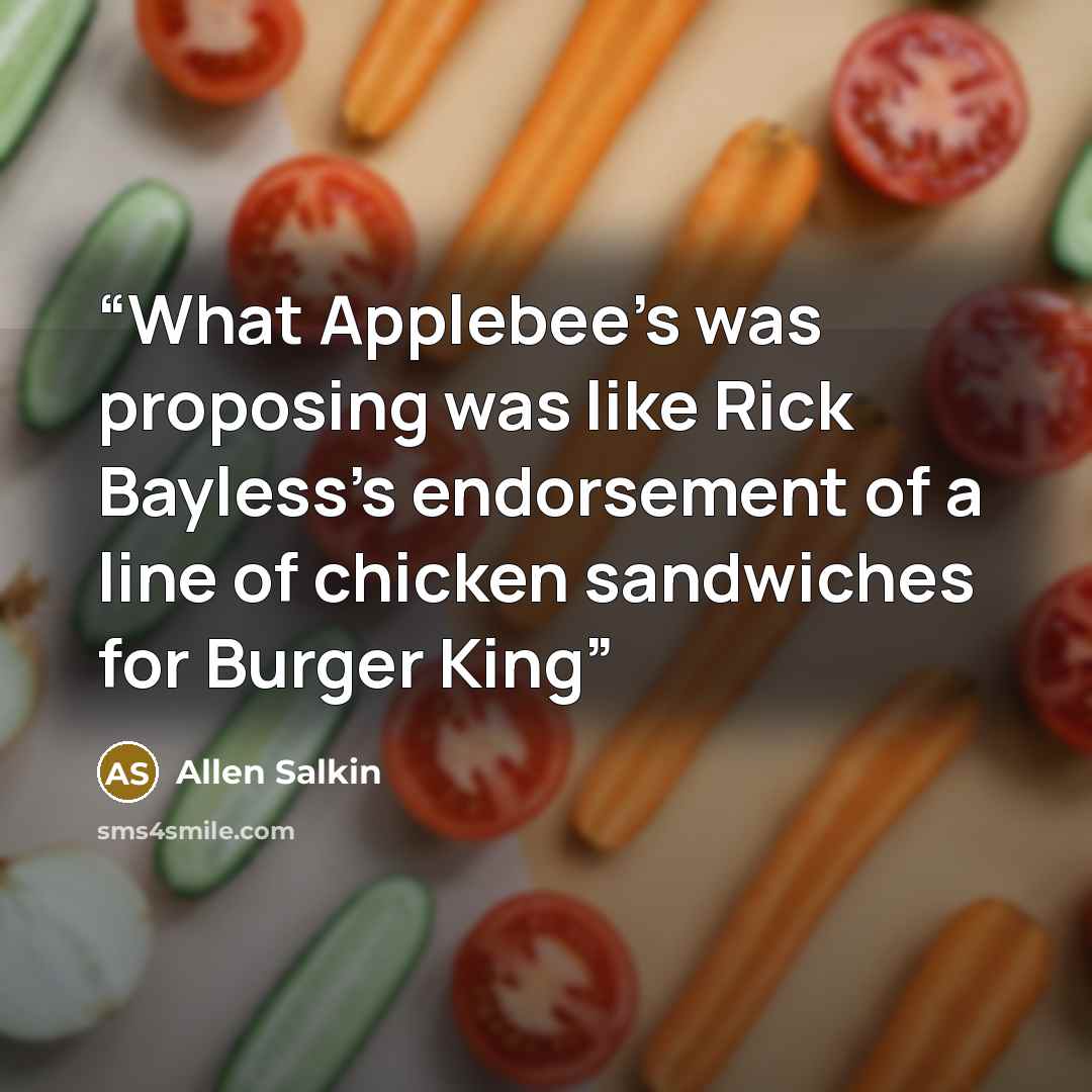 “What Applebee’s was proposing was like Rick Bayless’s endorsement of a line of chicken sandwiches for Burger King” quote by Allen Salkin