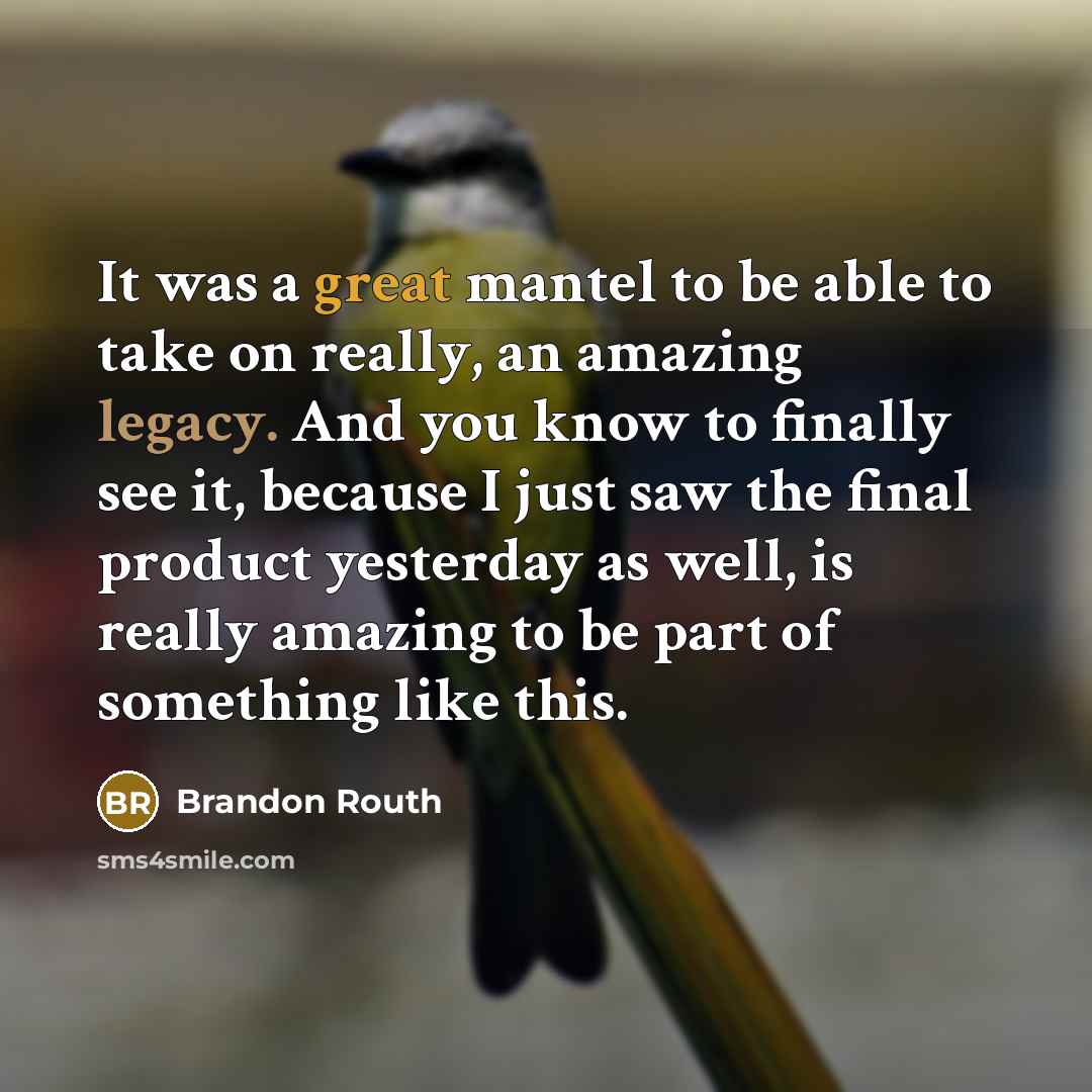 “It was a great mantel to be able to take on really, an amazing legacy. And you know to finally see it, because I just saw the final product yesterday as well, is really amazing to be part of something like this.” quote by Brandon Routh