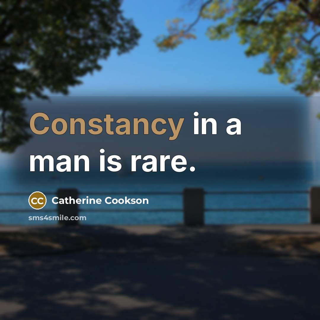 “Constancy in a man is rare.” quote by Catherine Cookson