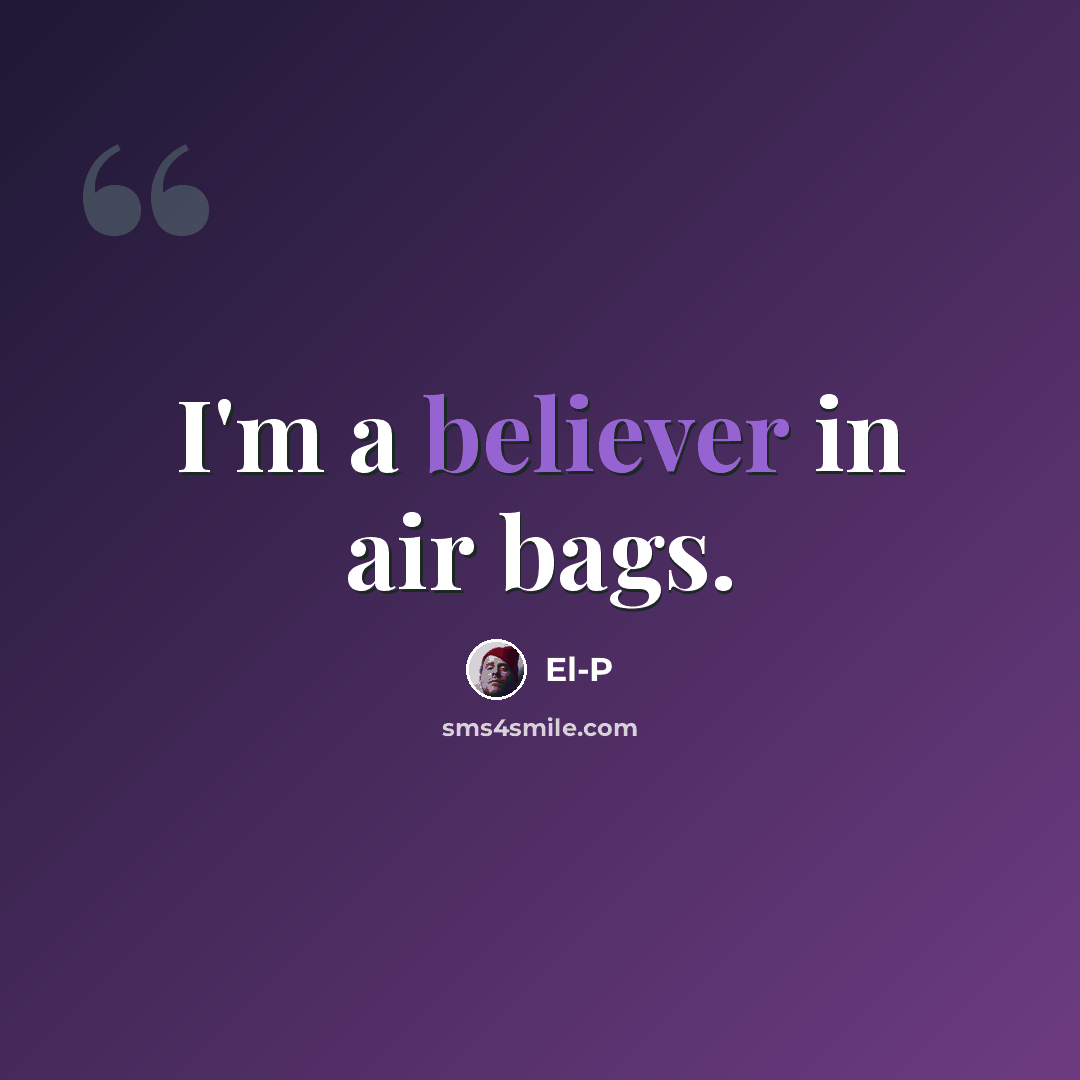 “I'm a believer in air bags.” quote by El-P