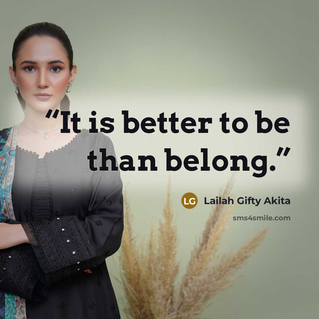 “It is better to be than belong.” quote by Lailah Gifty Akita