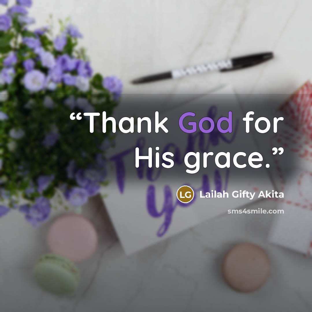 “Thank God for His grace.” quote by Lailah Gifty Akita
