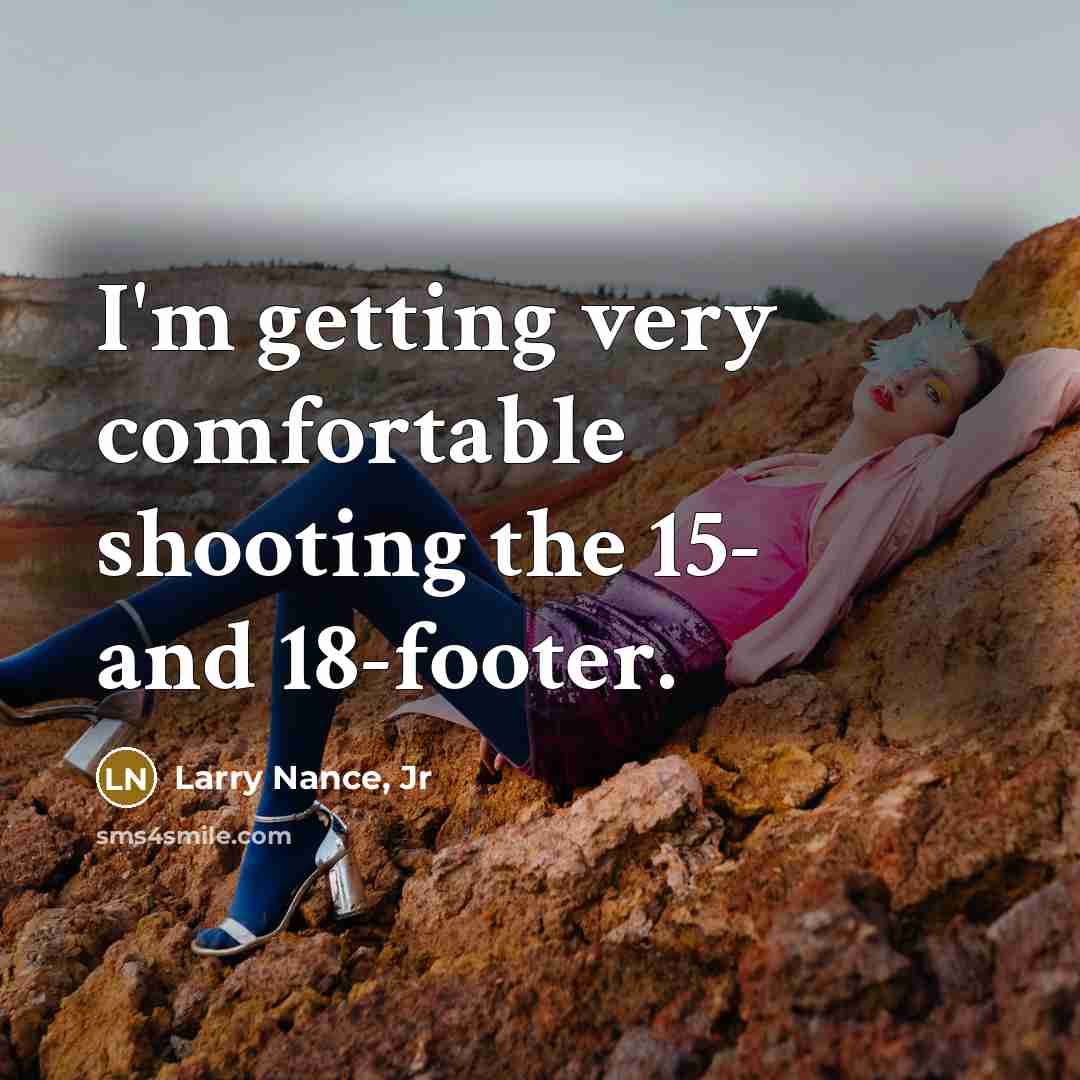 “I'm getting very comfortable shooting the 15- and 18-footer.” quote by Larry Nance, Jr