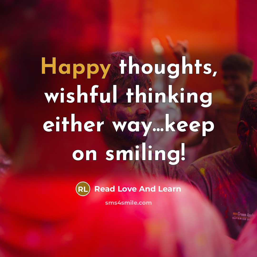 “Happy thoughts, wishful thinking either way...keep on smiling!” quote by Read Love And Learn