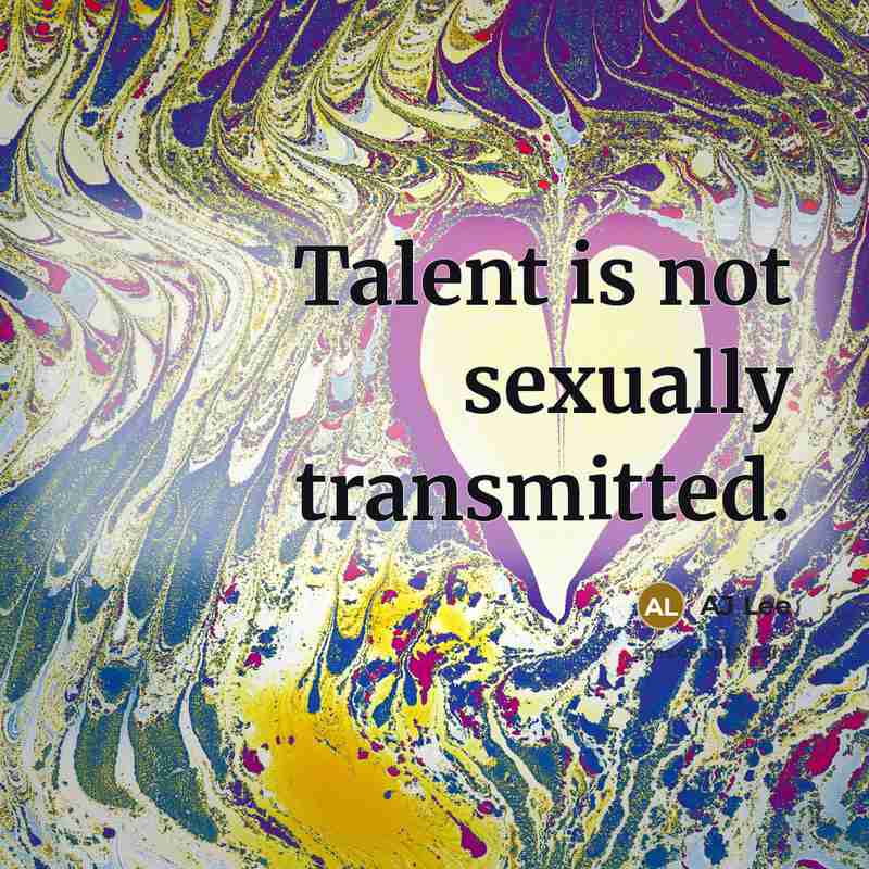 “Talent is not sexually transmitted.” quote by AJ Lee