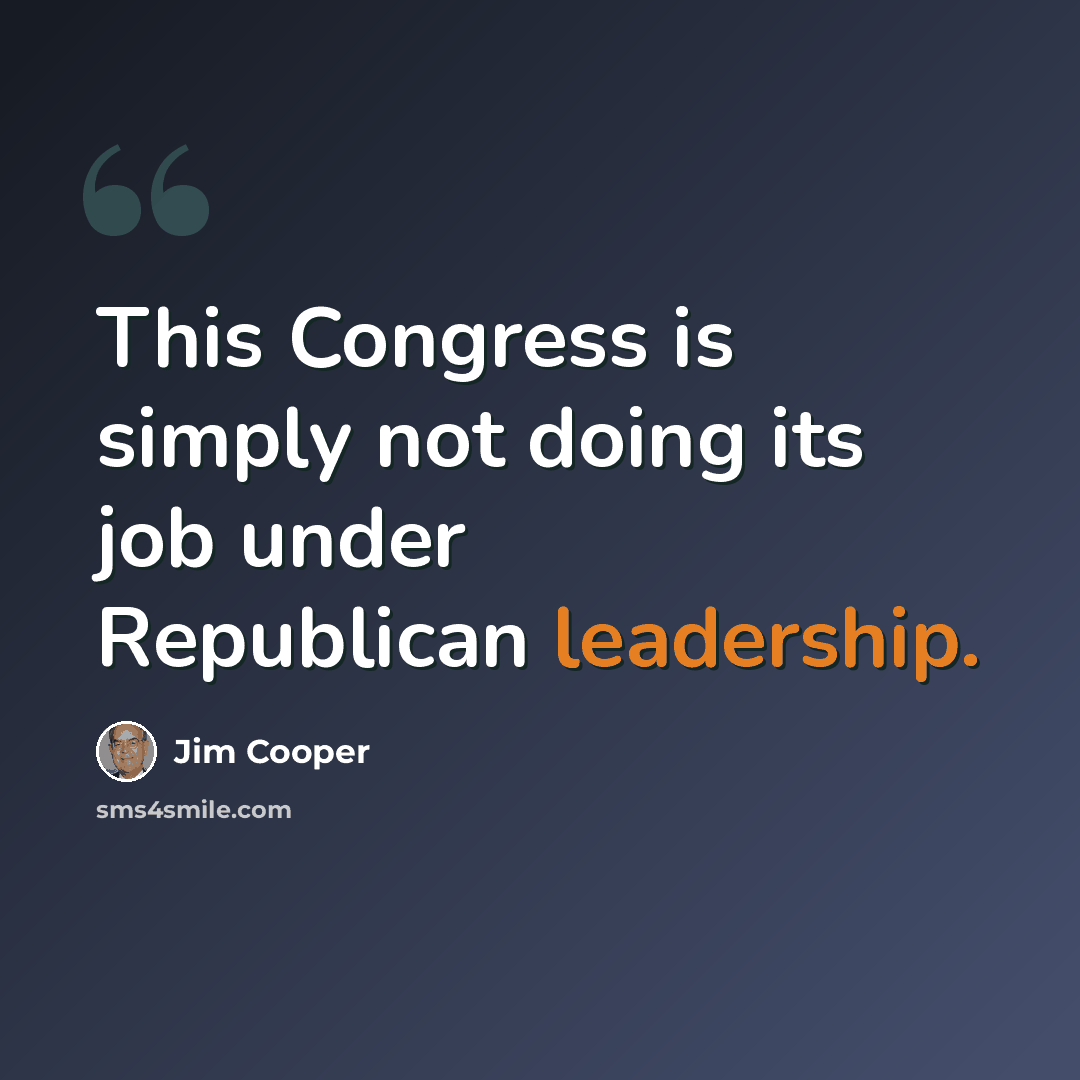 “This Congress is simply not doing its job under Republican leadership.” quote by Jim Cooper