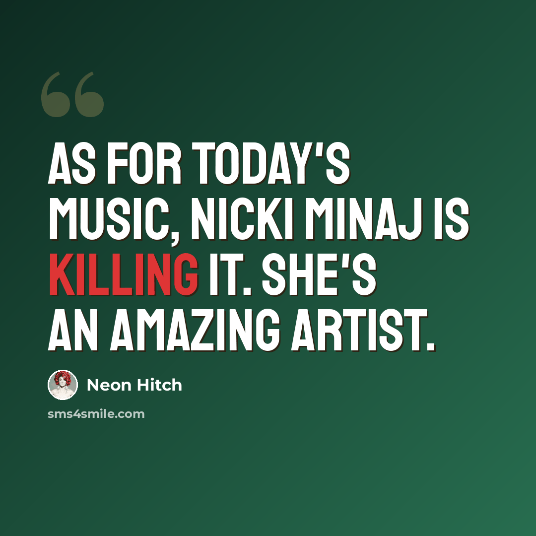 “As for today's music, Nicki Minaj is killing it. She's an amazing artist.” quote by Neon Hitch