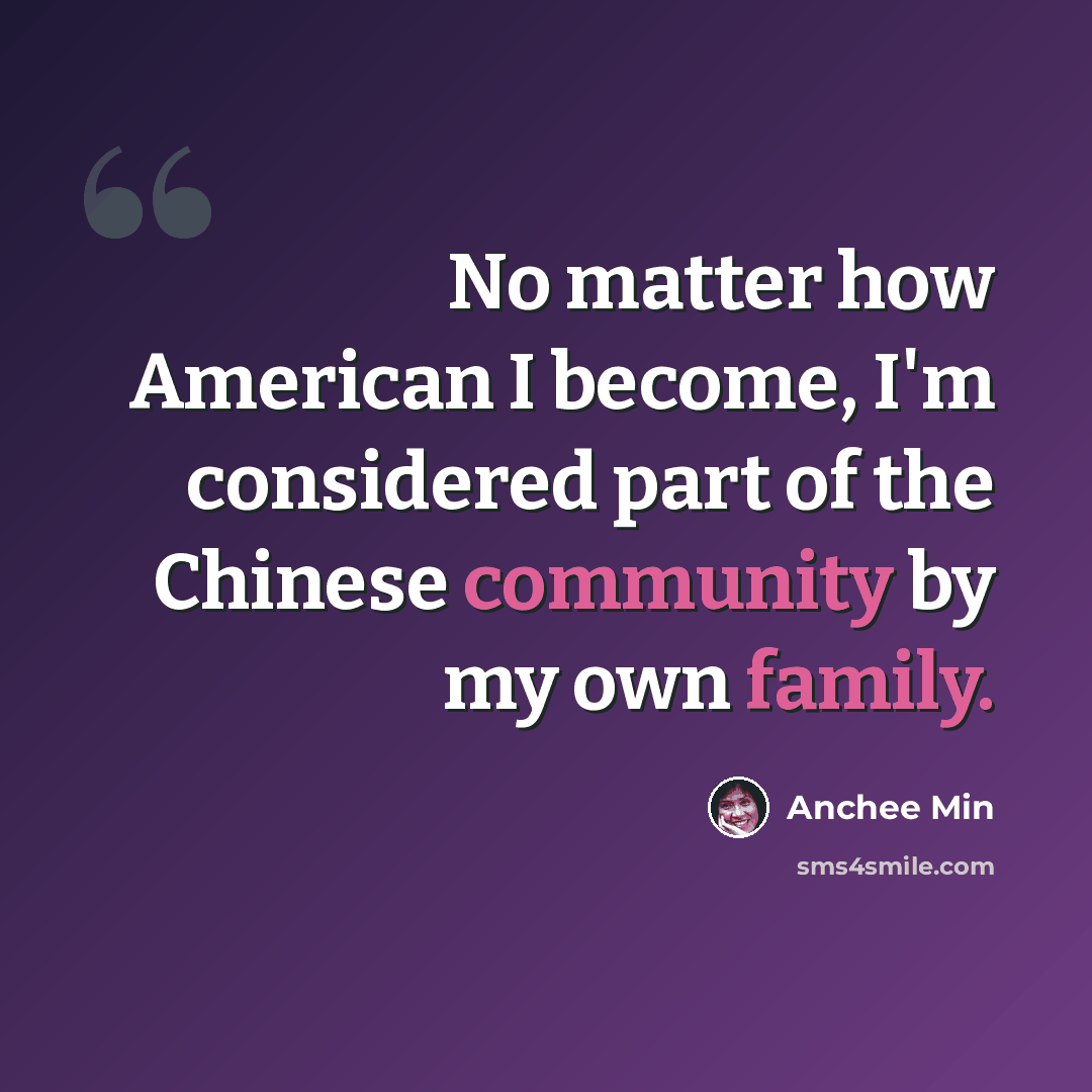 “No matter how American I become, I'm considered part of the Chinese community by my own family.” quote by Anchee Min