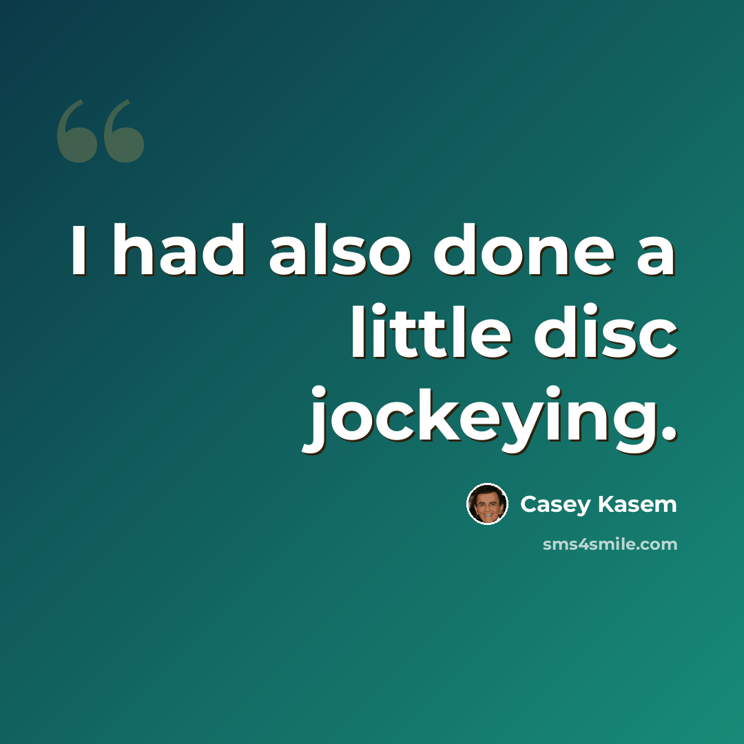 “I had also done a little disc jockeying.” quote by Casey Kasem