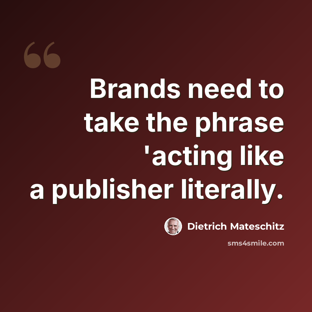 “Brands need to take the phrase 'acting like a publisher literally.” quote by Dietrich Mateschitz