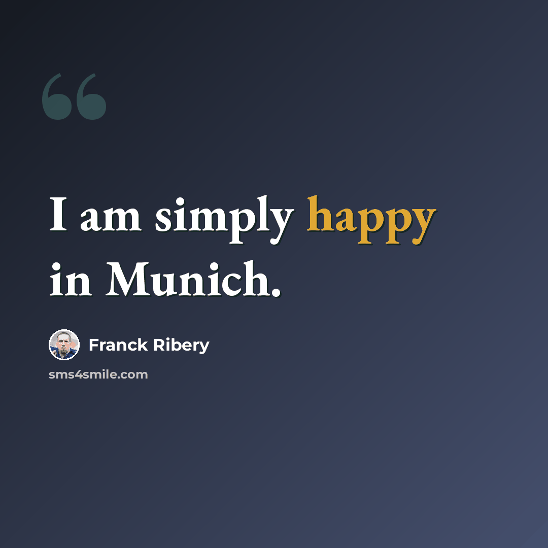 “I am simply happy in Munich.” quote by Franck Ribery