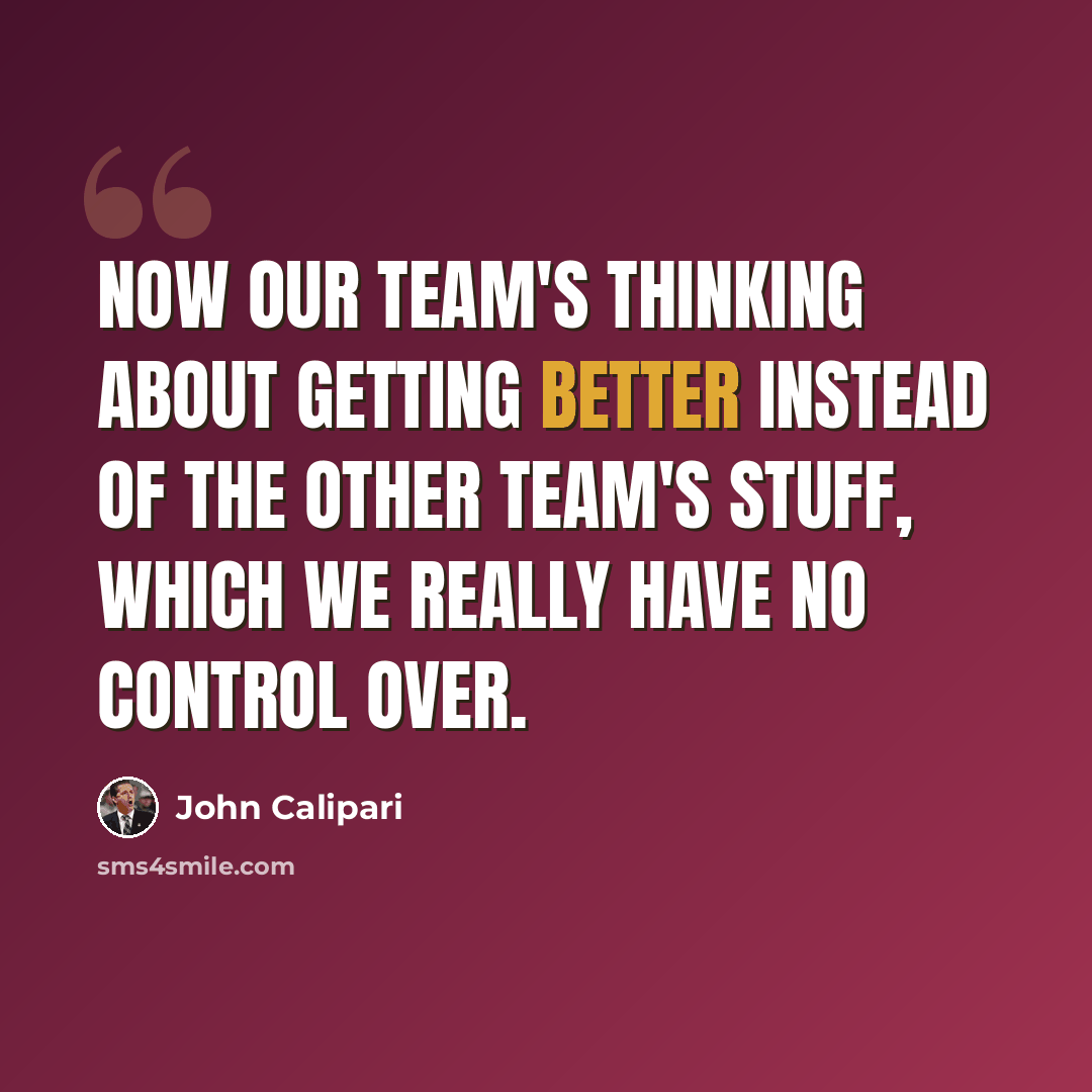“Now our team's thinking about getting better instead of the other team's stuff, which we really have no control over.” quote by John Calipari