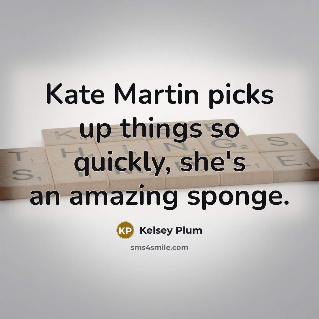 “Kate Martin picks up things so quickly, she's an amazing sponge.” quote by Kelsey Plum