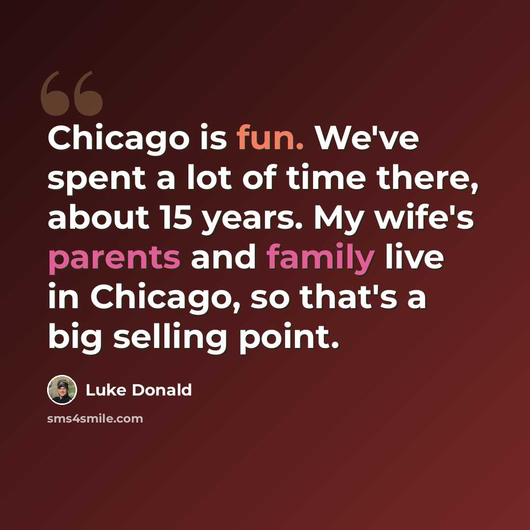“Chicago is fun. We've spent a lot of time there, about 15 years. My wife's parents and family live in Chicago, so that's a big selling point.” quote by Luke Donald