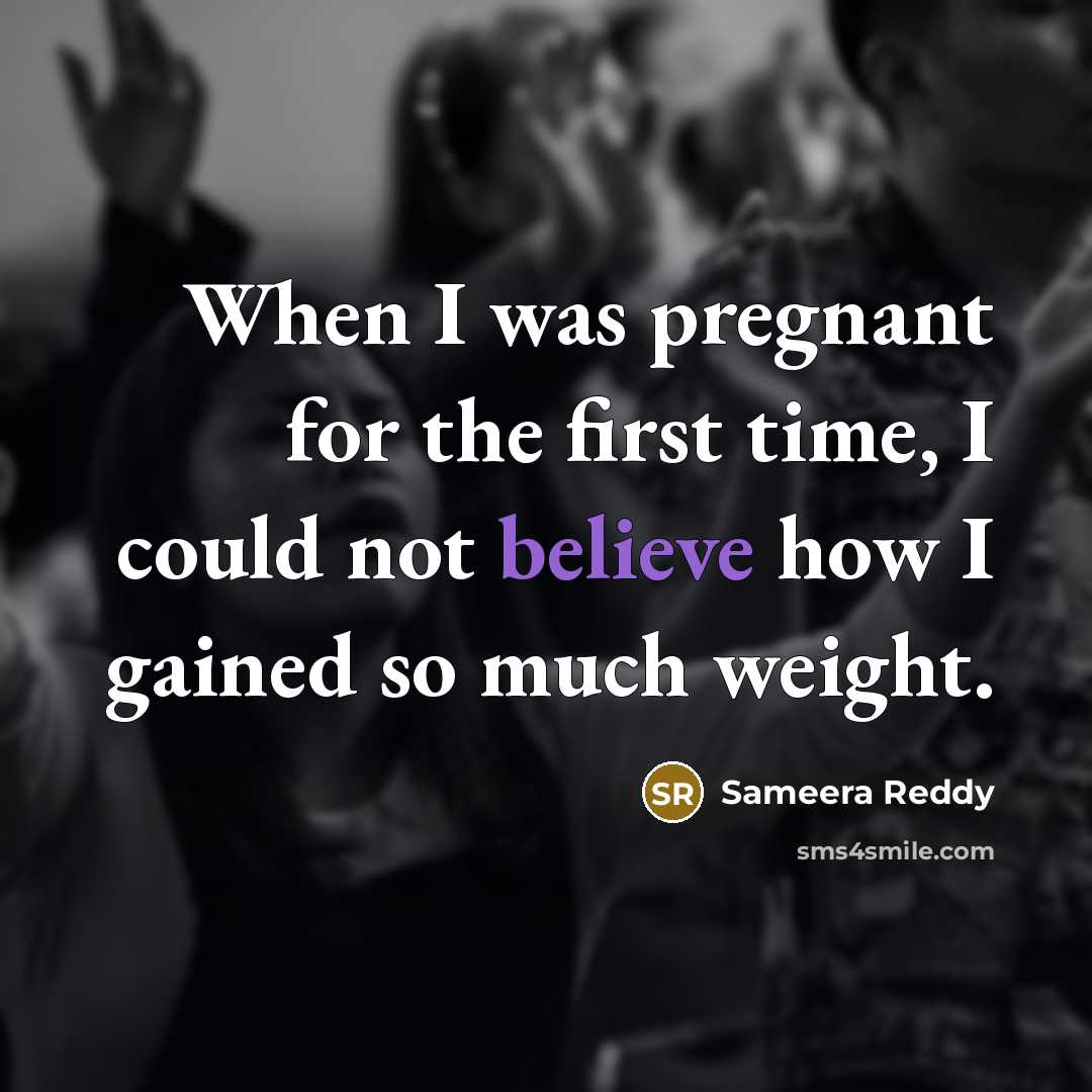 “When I was pregnant for the first time, I could not believe how I gained so much weight.” quote by Sameera Reddy