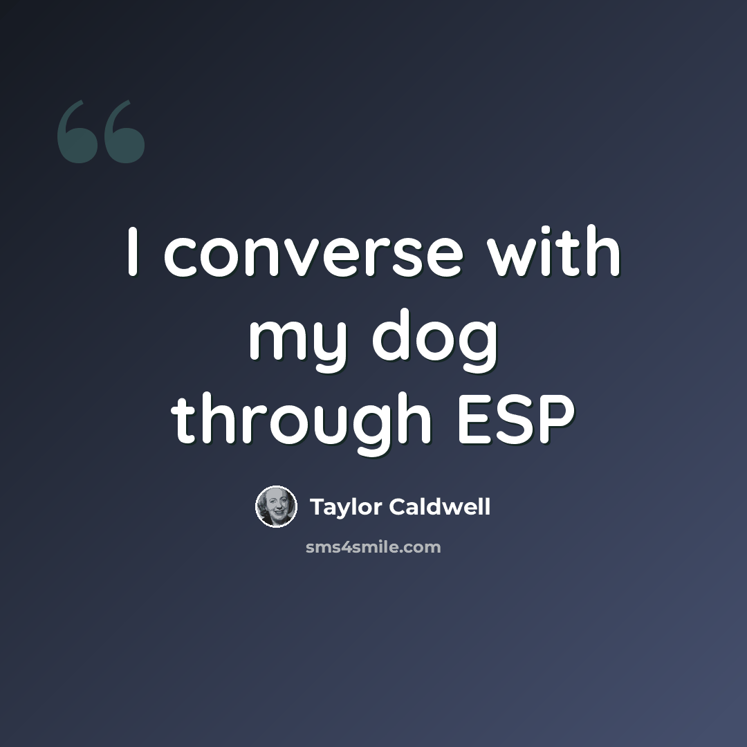 “I converse with my dog through ESP” quote by Taylor Caldwell