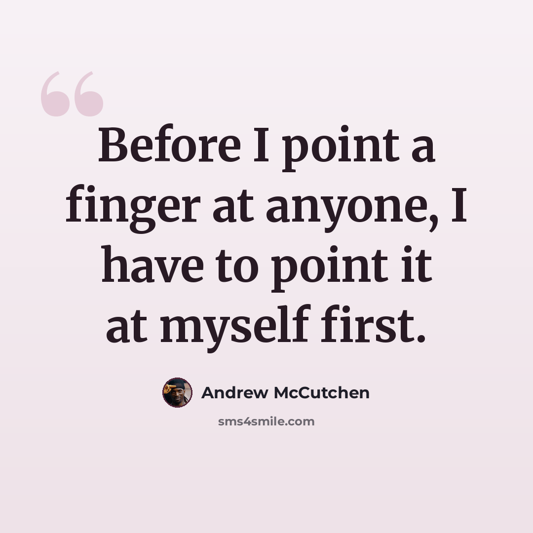 “Before I point a finger at anyone, I have to point it at myself first.” quote by Andrew McCutchen