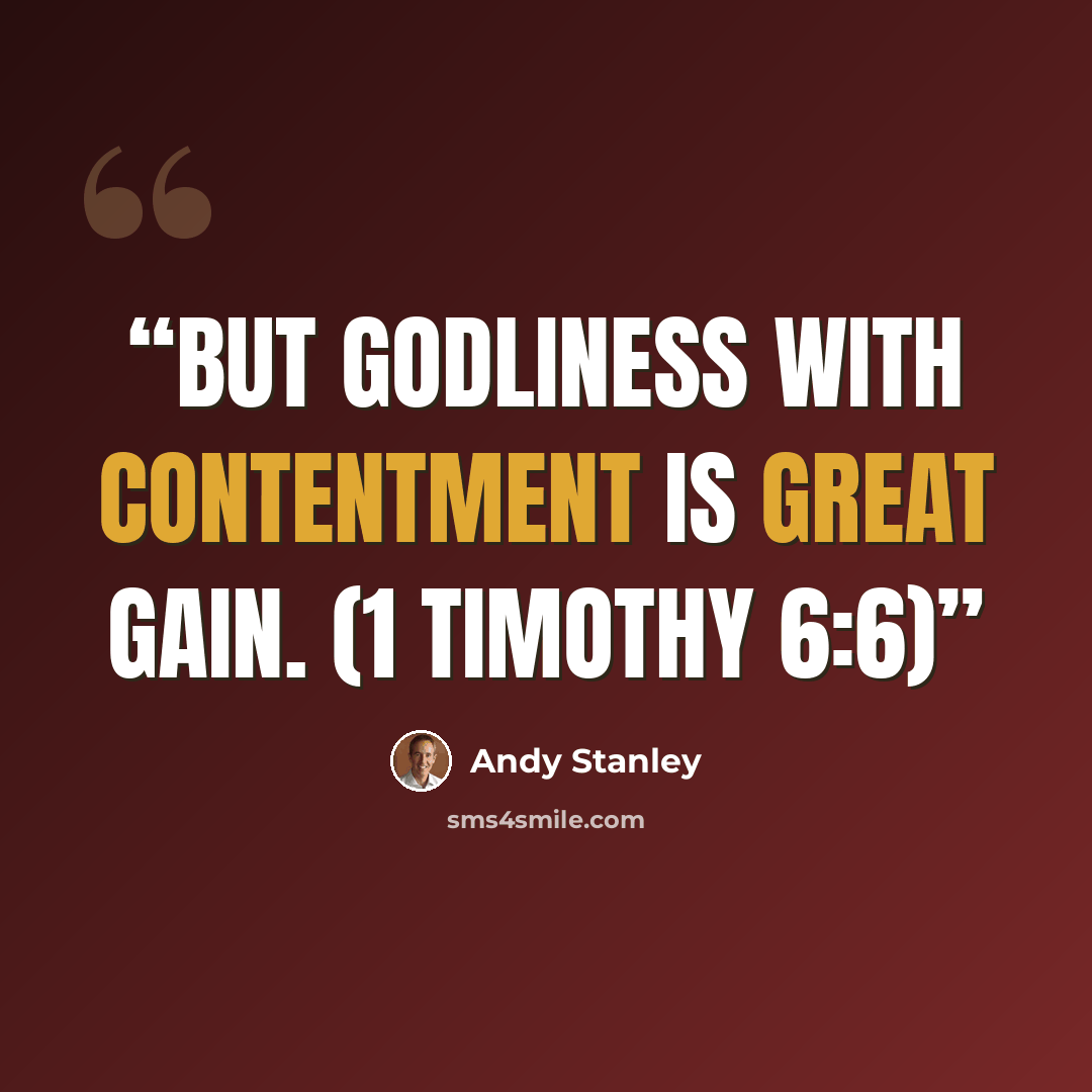 “But godliness with contentment is great gain. (1 Timothy 6:6)” quote by Andy Stanley