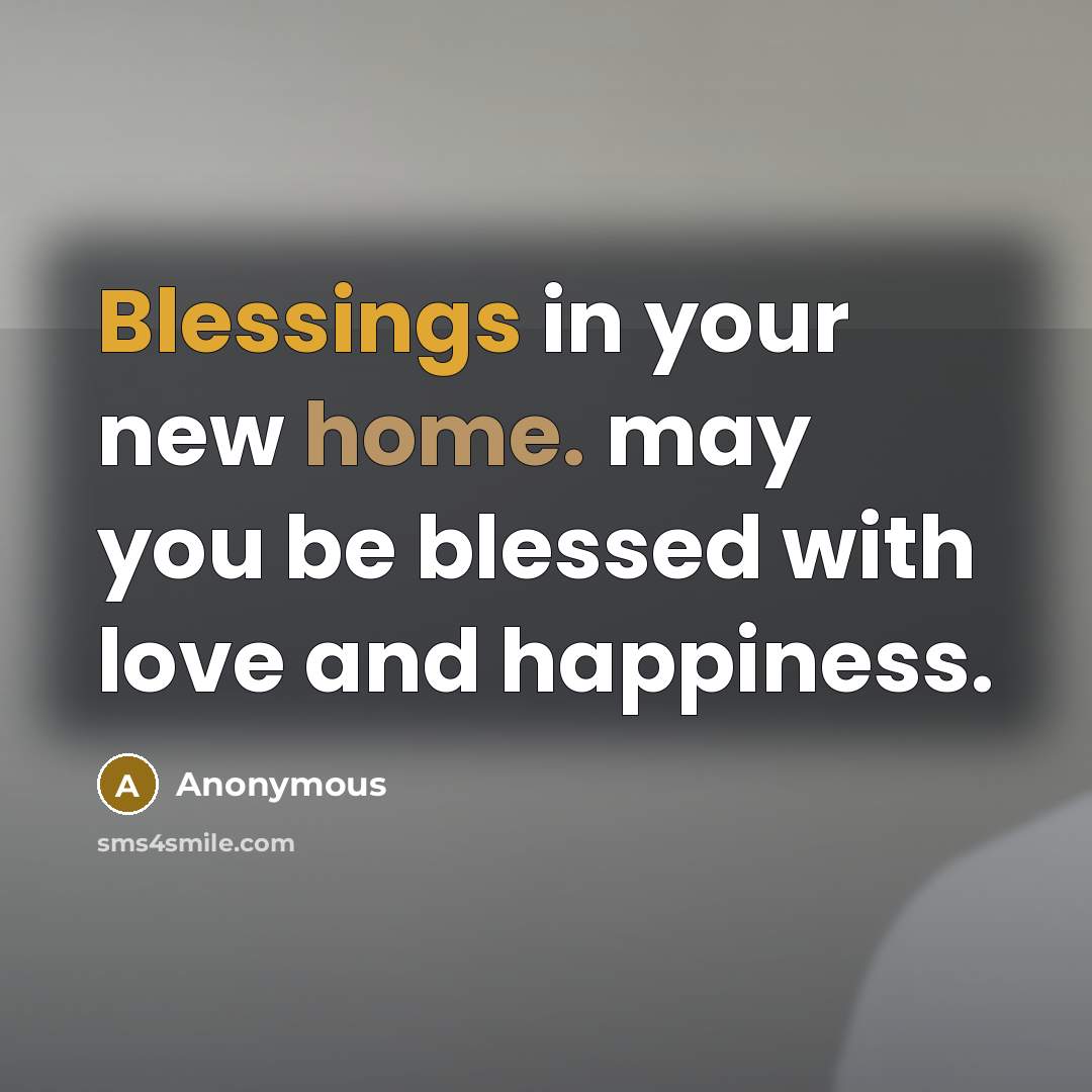 “Blessings in your new home. may you be blessed with love and happiness.” quote by Anonymous