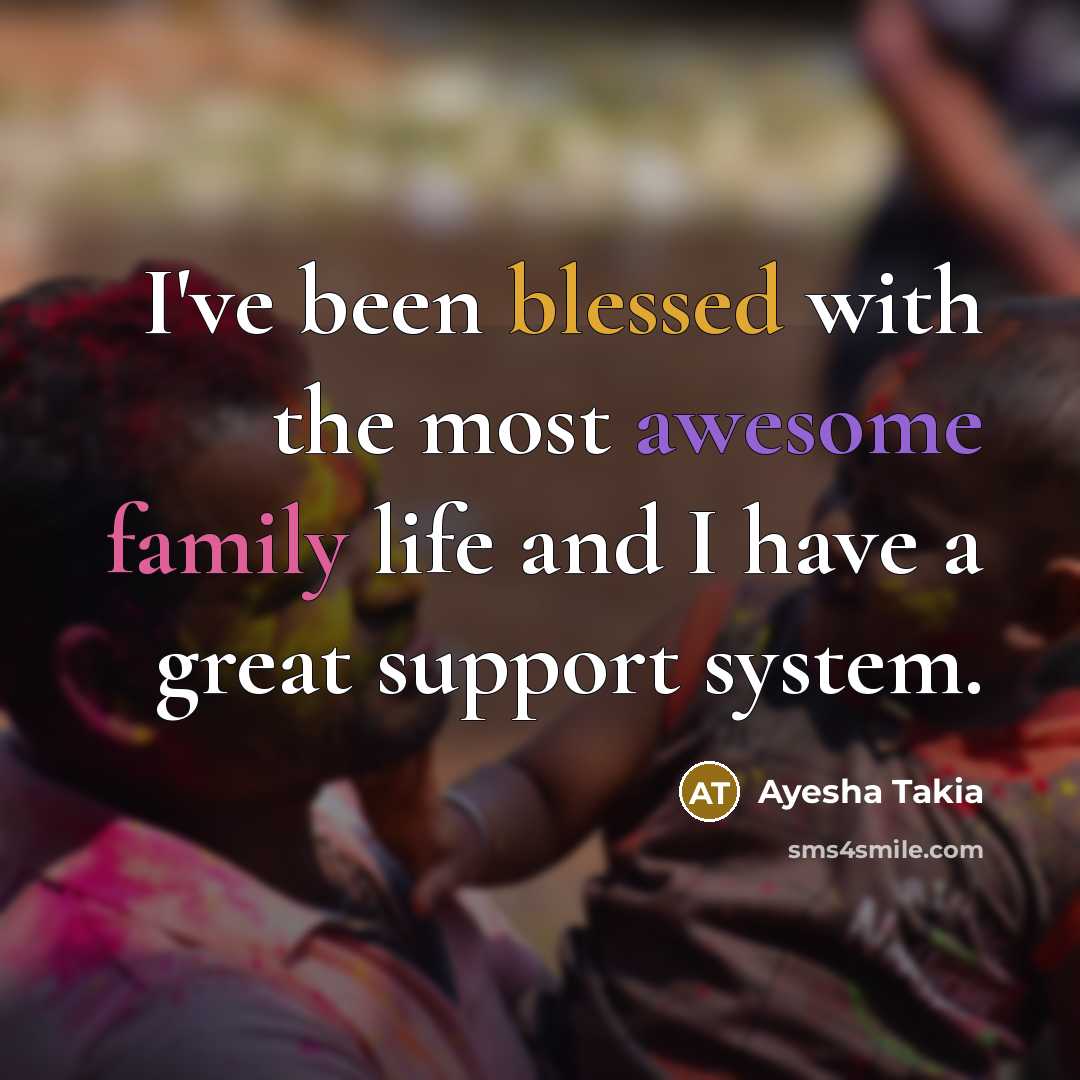 “I've been blessed with the most awesome family life and I have a great support system.” quote by Ayesha Takia