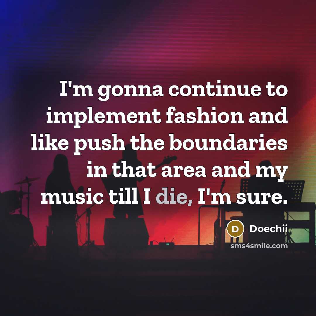 “I'm gonna continue to implement fashion and like push the boundaries in that area and my music till I die, I'm sure.” quote by Doechii