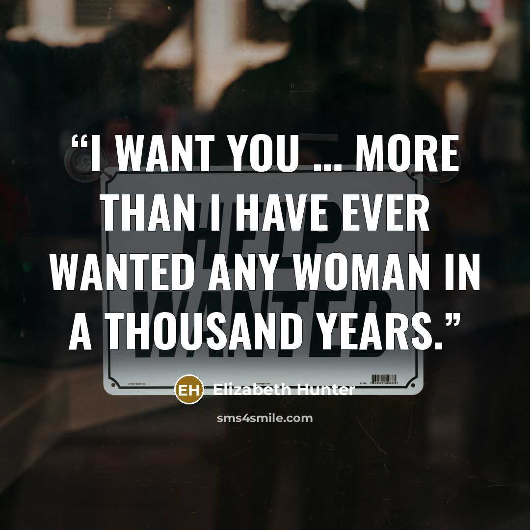 “I want you … More than I have ever wanted any woman in a thousand years.” quote by Elizabeth Hunter