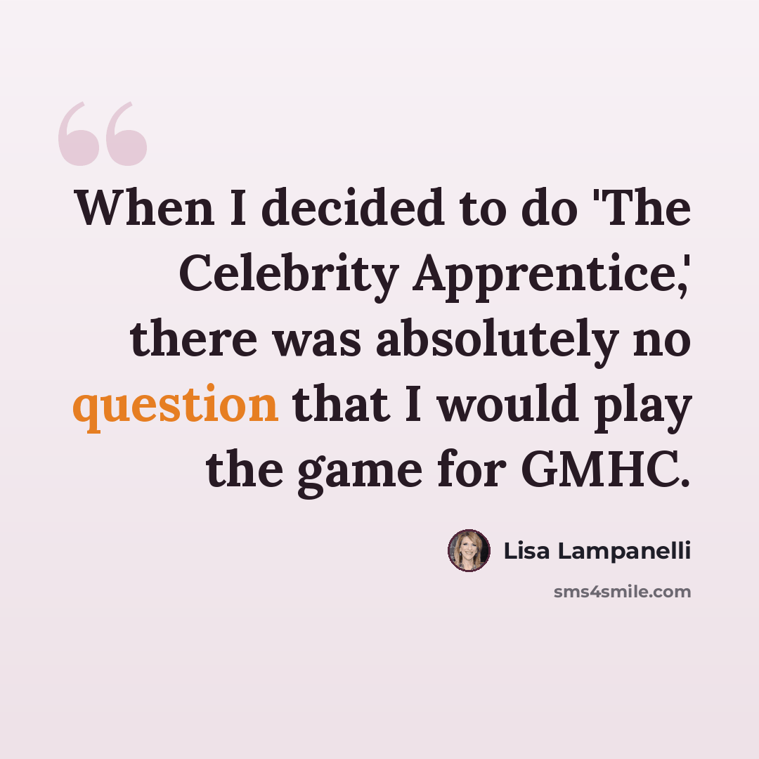 “When I decided to do 'The Celebrity Apprentice,' there was absolutely no question that I would play the game for GMHC.” quote by Lisa Lampanelli