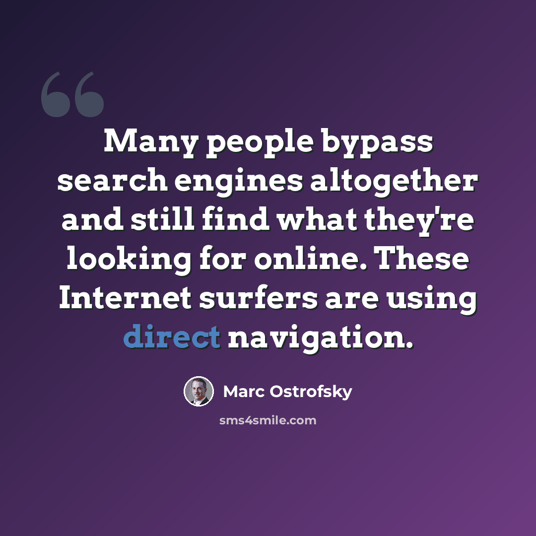 “Many people bypass search engines altogether and still find what they're looking for online. These Internet surfers are using direct navigation.” quote by Marc Ostrofsky