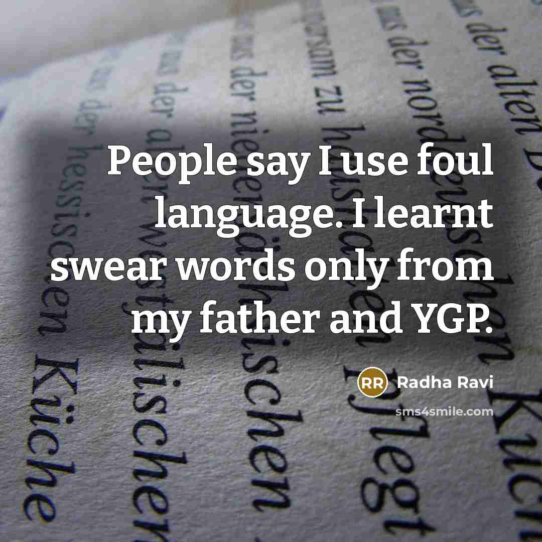 “People say I use foul language. I learnt swear words only from my father and YGP.” quote by Radha Ravi