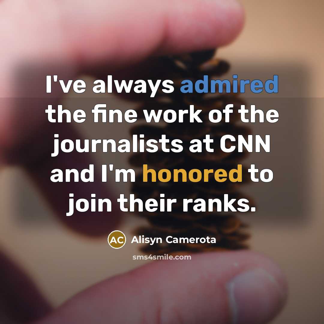 “I've always admired the fine work of the journalists at CNN and I'm honored to join their ranks.” quote by Alisyn Camerota