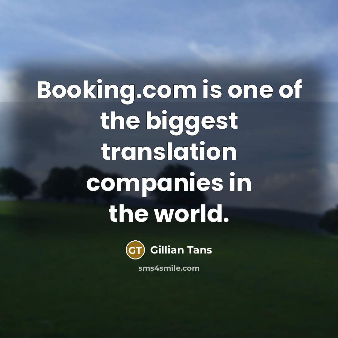 “Booking.com is one of the biggest translation companies in the world.” quote by Gillian Tans