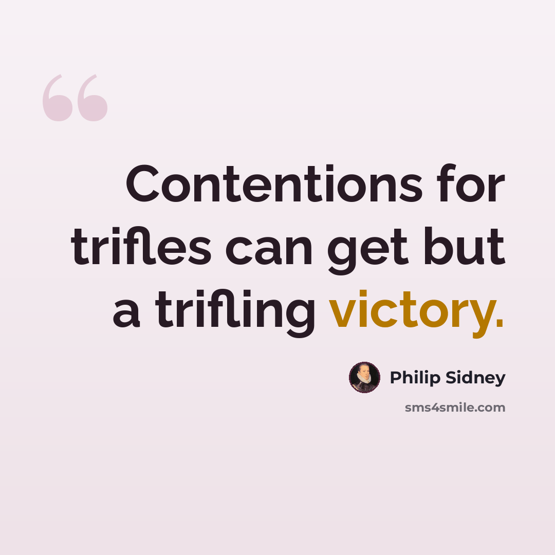 “Contentions for trifles can get but a trifling victory.” quote by Philip Sidney