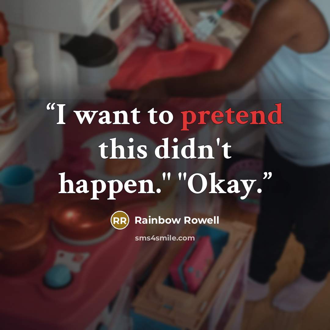 “I want to pretend this didn't happen." "Okay.” quote by Rainbow Rowell