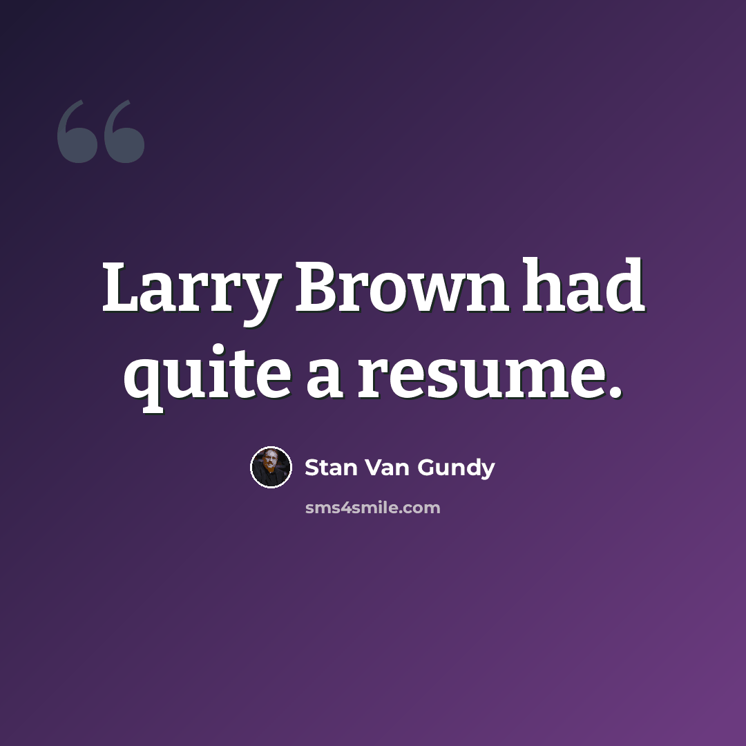 “Larry Brown had quite a resume.” quote by Stan Van Gundy
