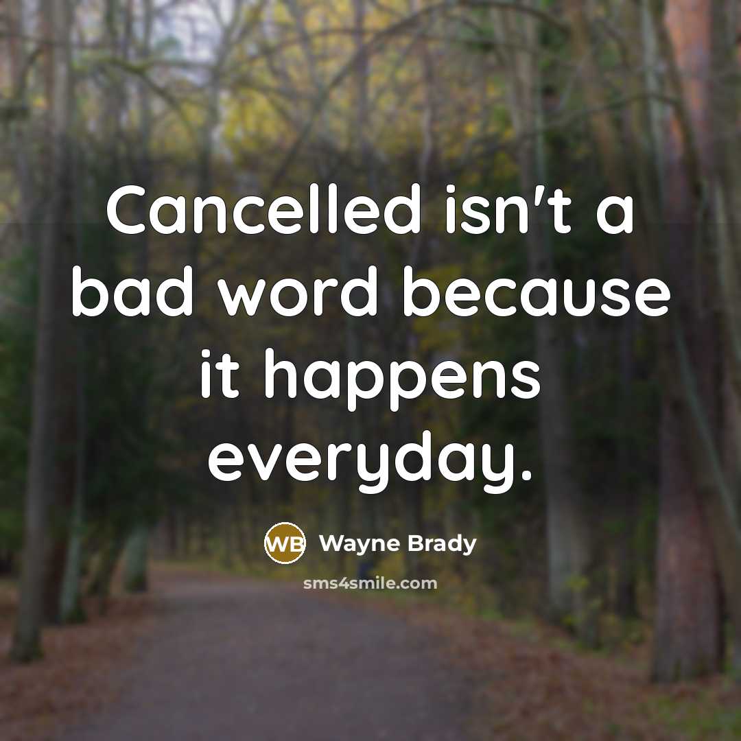 “Cancelled isn't a bad word because it happens everyday.” quote by Wayne Brady