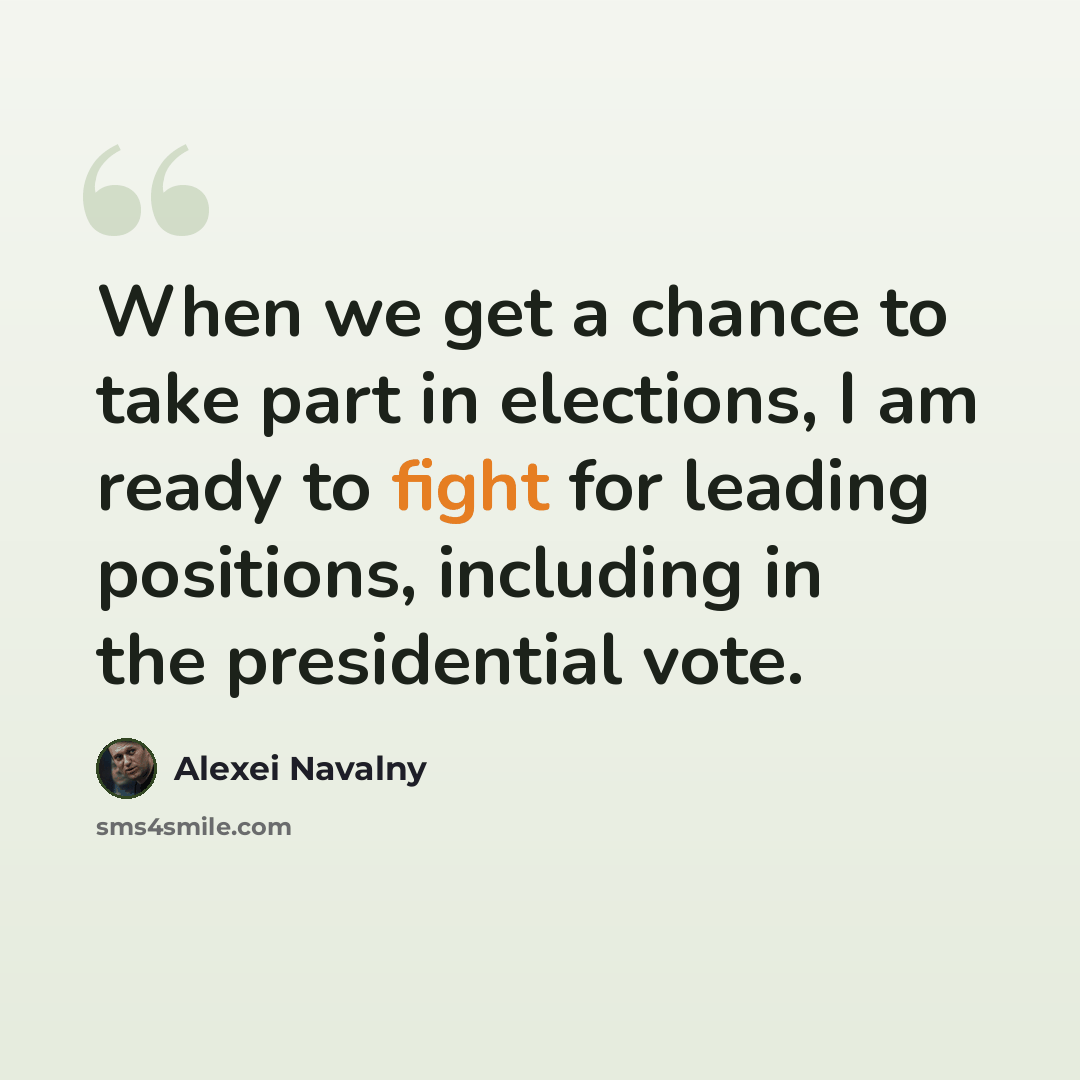 “When we get a chance to take part in elections, I am ready to fight for leading positions, including in the presidential vote.” quote by Alexei Navalny