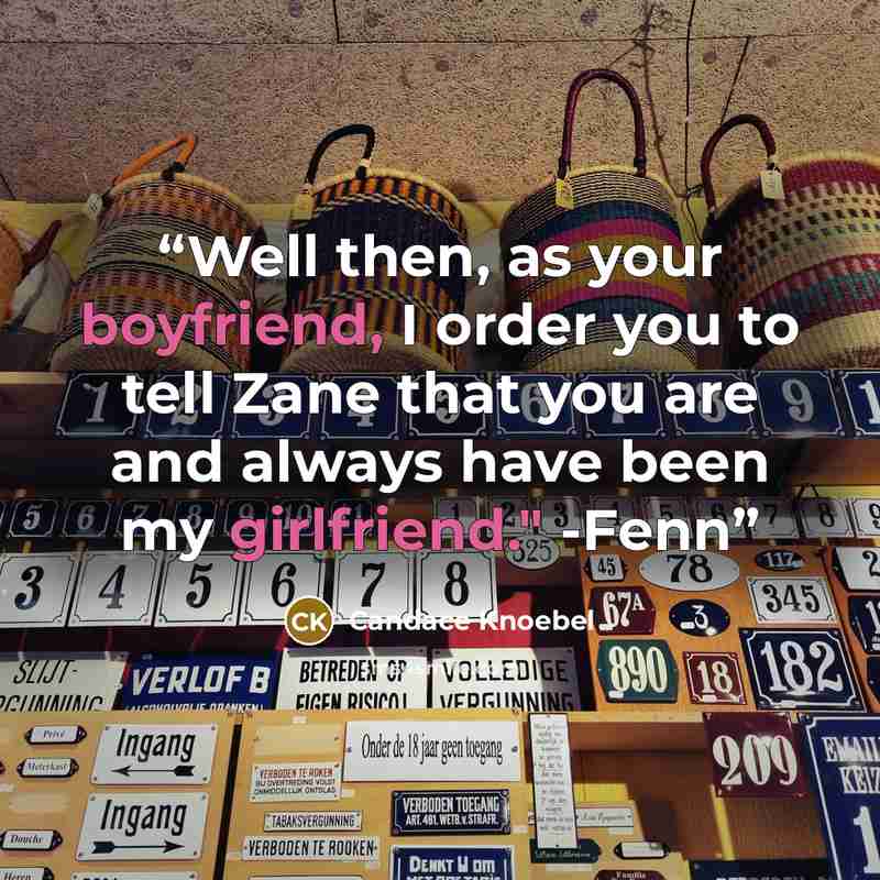 “Well then, as your boyfriend, I order you to tell Zane that you are and always have been my girlfriend." -Fenn” quote by Candace Knoebel