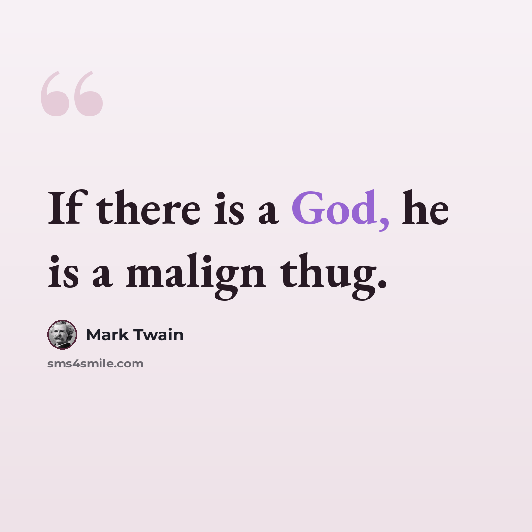 “If there is a God, he is a malign thug.” quote by Mark Twain